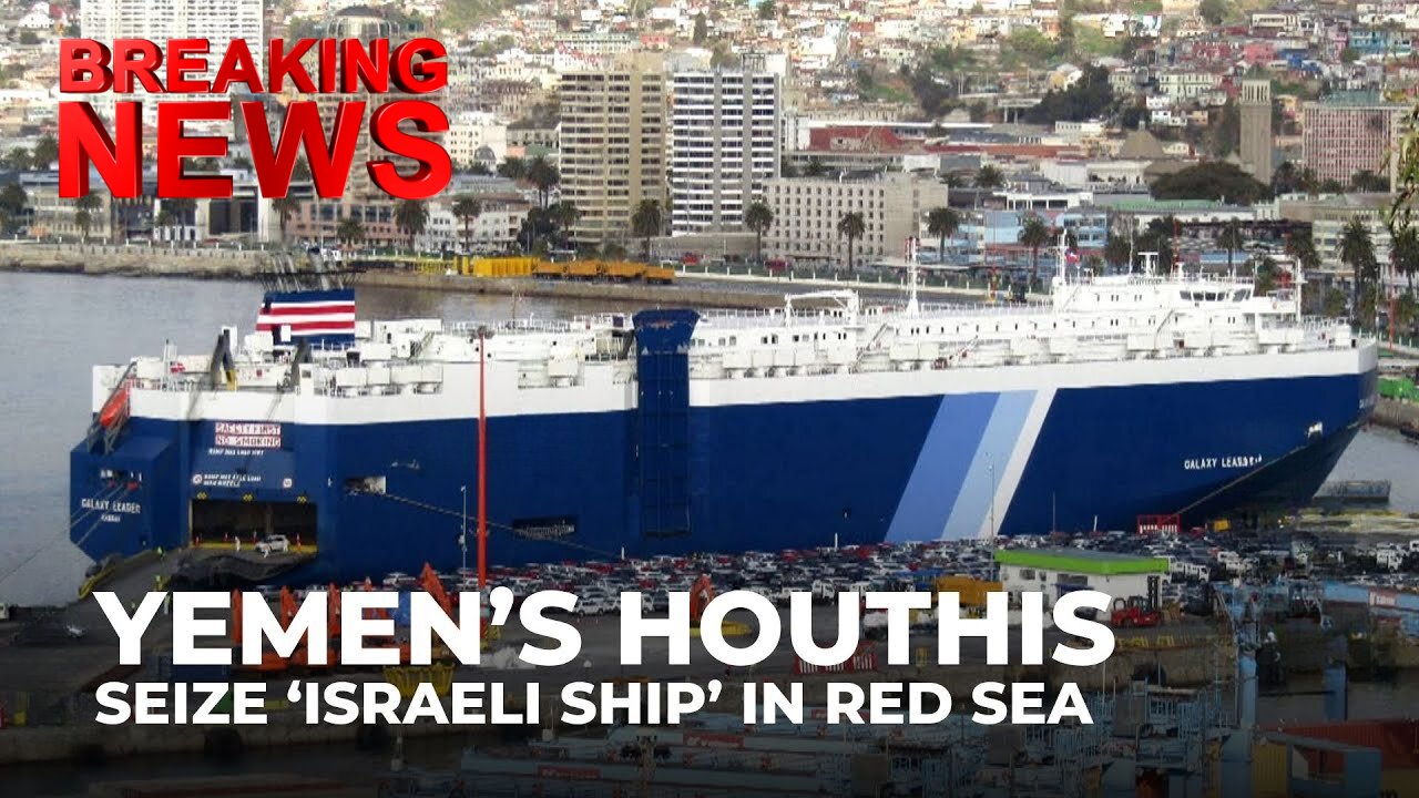 Israel says Yemen’s Houthis seize ship in Red Sea, no Israelis on board