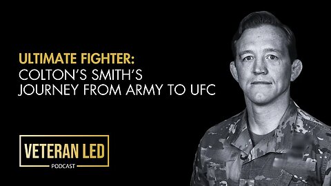 Episode 75: Ultimate Fighter: Colton’s Smith’s Journey From Army to UFC​