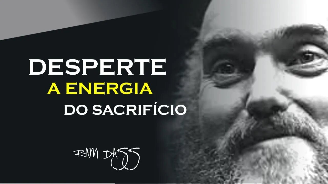 COMO DESPERTAR A ENERGIA DO SACRIFÍCIO, RAM DASS DUBLADO, ECKHART TOLLE DUBLADO