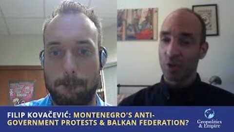 Filip Kovačević: Montenegro's Anti-Government Protests & a Balkan Federation?