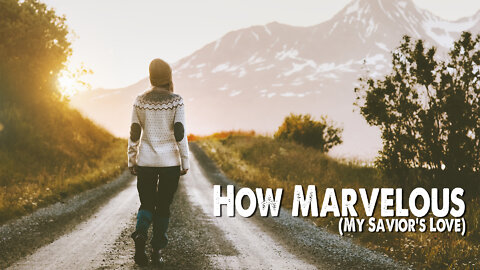 How Marvelous (My Savior's Love)