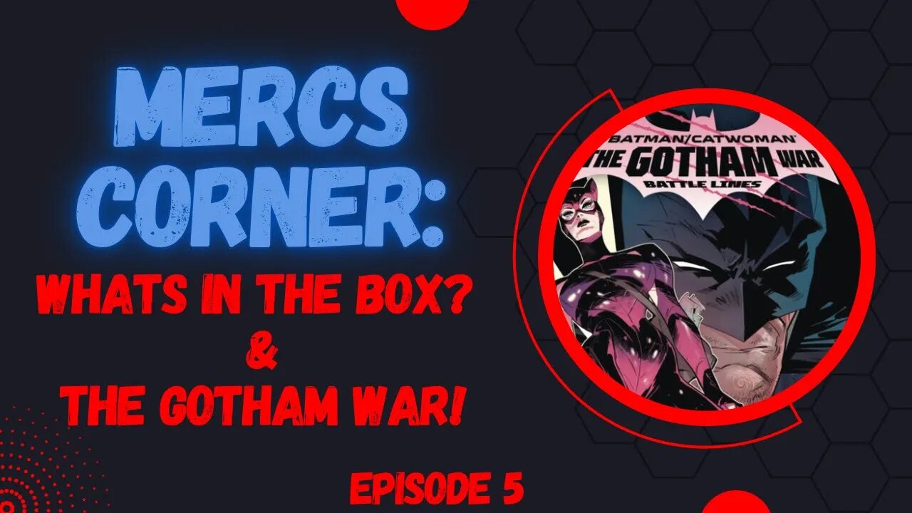 Mercs Corner: What’s In The Box?? & Batman/Catwoman The Gotham War!!!