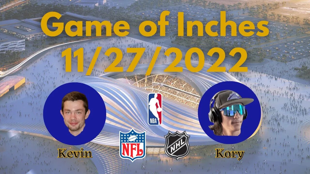 Game of Inches (2022 World Cup Edition) + Latest News on NFL, NHL, NBA | 11/27/2022