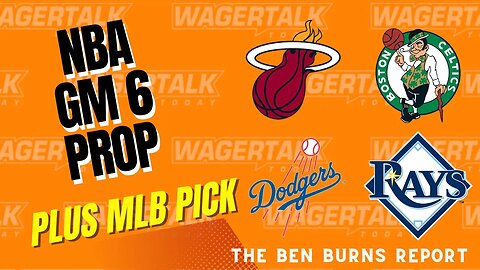Celtics vs Heat Game 6 Player Prop Picks | Dodgers vs Rays Predictions | Ben Burns Report 5/26