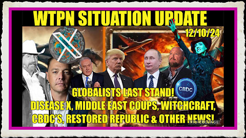 WTPN SITREP 12 10 24 “GLOBALISTS LAST STAND!”