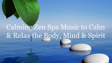 Calming Zen Spa Music To Calm & Relax the Body & Mind