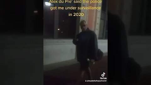 When Alex du Pre' told me that the police got me under surveillance #gangstalking - Who remembers?