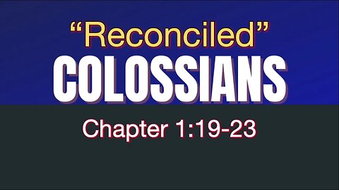 Colossians 1:19-23 | Reconciled