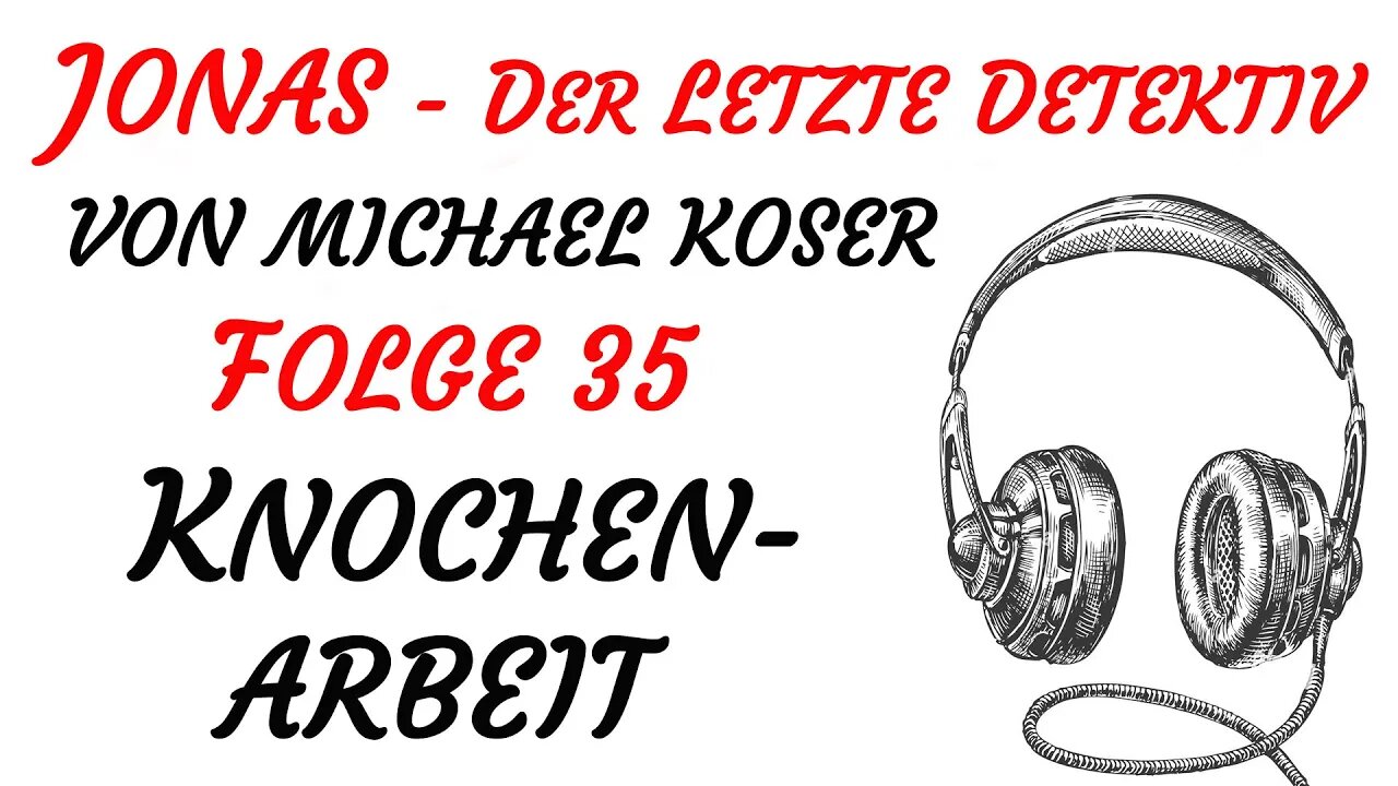 HÖRSPIEL - Michael Koser - JONAS - Der Letzte Detektiv - 35 - KNOCHENARBEIT (1998) - TEASER