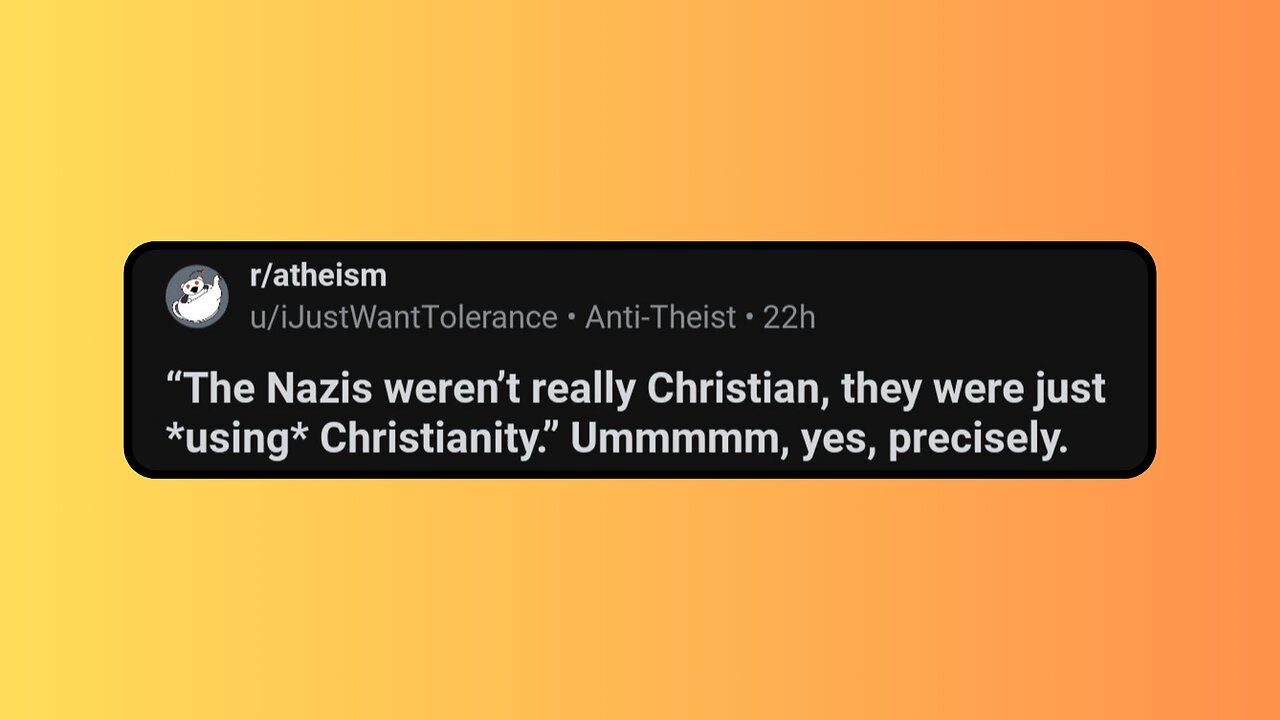 "The Nazis weren't really Christian, they were just *using* Christianity' Ummmmm, yes, precisely.