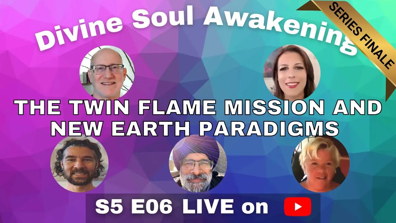 S5E06 (SERIES FINALE) - The Twin Flame Mission And New Earth Paradigms