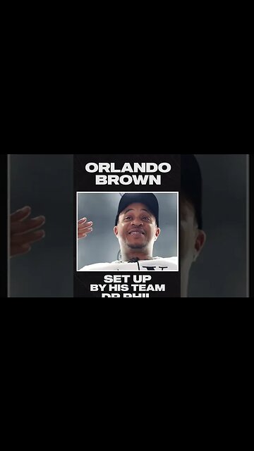 Orlando Brown says he was set up by his team to go on Dr Phil for an intervention!