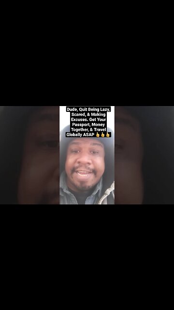 Dude, Quit Being Lazy, Scared, & Making Excuses. Get Your Passport, Money Together, & Travel ASAP