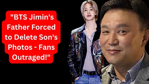 Why Did BTS Jimin's Father Delete All Traces of His Son?