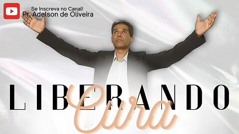 Liberando Cura - 4 - Pr. Adelson de Oliveira-M.C.R