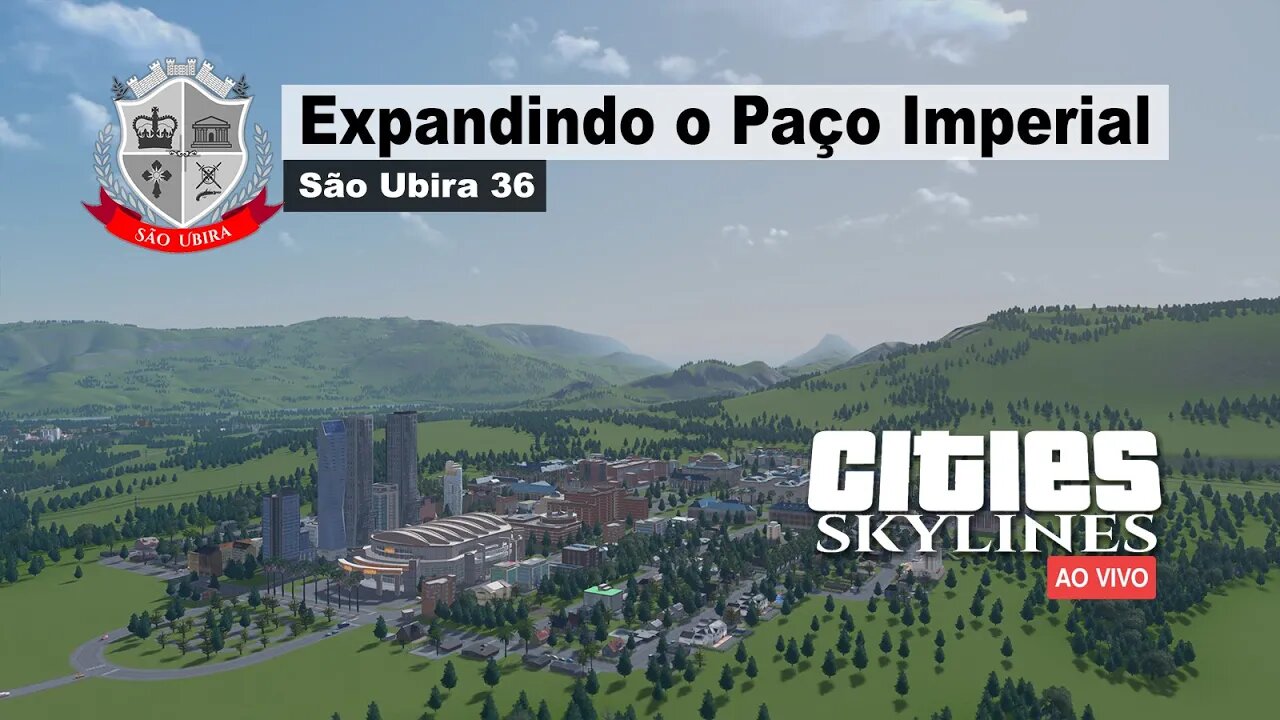 Cities Skylines: Expandindo o Paço Imperial - São Ubira 36 - Ao Vivo.