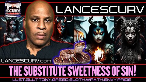 THE SUBSTITUTE SWEETNESS OF SIN! | LANCESCURV