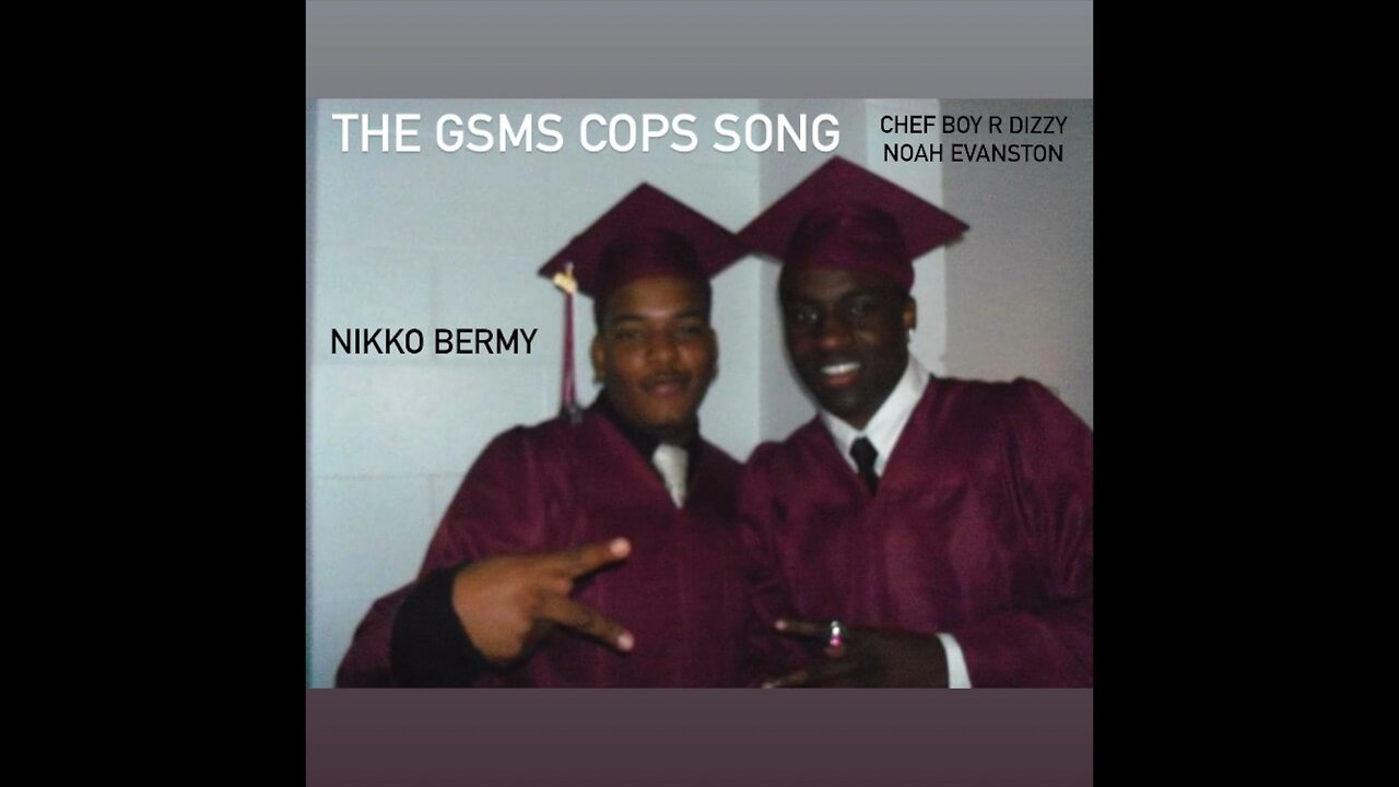 THE GSMS COPS SONG (O_o) CHEF BOY R DIZZY NOAH EVANSTON & NIKKO BERMY