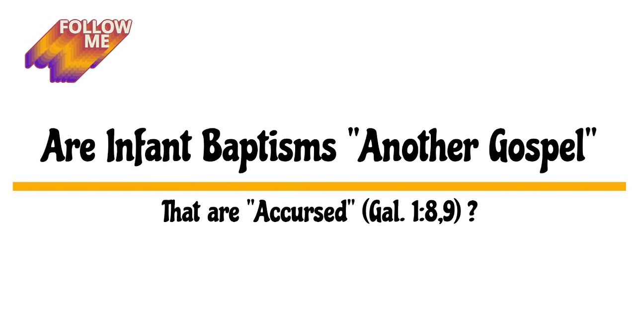 Are Infant Baptisms "Another Gospel" That are "Accursed" (Gal. 1:8,9) ?