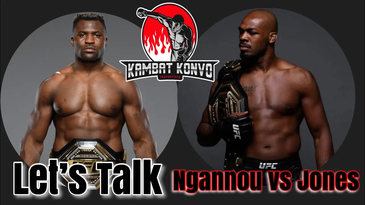 Let’s talk Ngannou Vs Jones “Kombat Konvo”