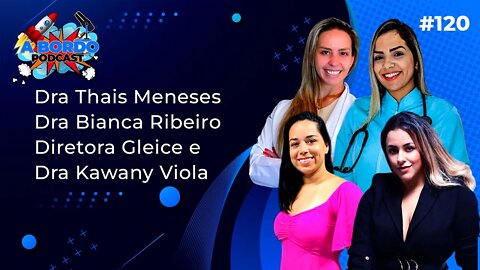 Gleice, Dra Thais e Dra Kawany - (Delas Podcast) - A Bordo Podcast #120