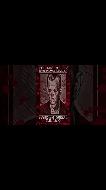 John Ingvar Lövgren, The Girl Killer, Swedish Serial Killer