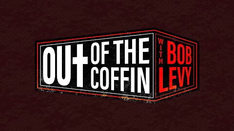 Out Of The Coffin with Bob Levy