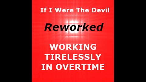 If I were the Devil (Working Tirelessly in Overtime)