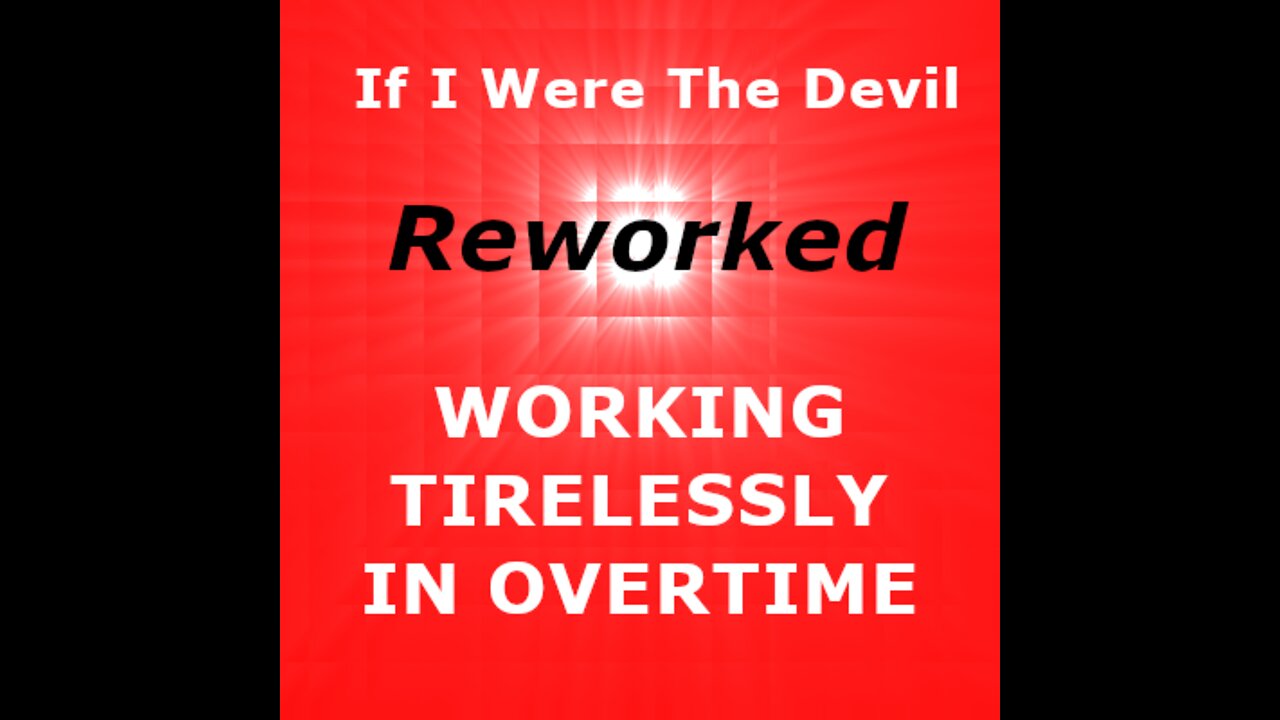 If I were the Devil (Working Tirelessly in Overtime)