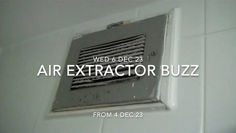 Buzzing Noise : Bacton Tower : Air Extractor : 4 Dec 23 : Past two days