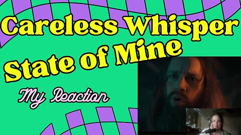 Careless Whisper - @STATEOFMINE - Official (REACTION)