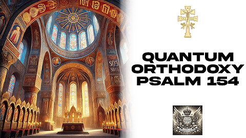 Quantum Orthodoxy Psalm 154