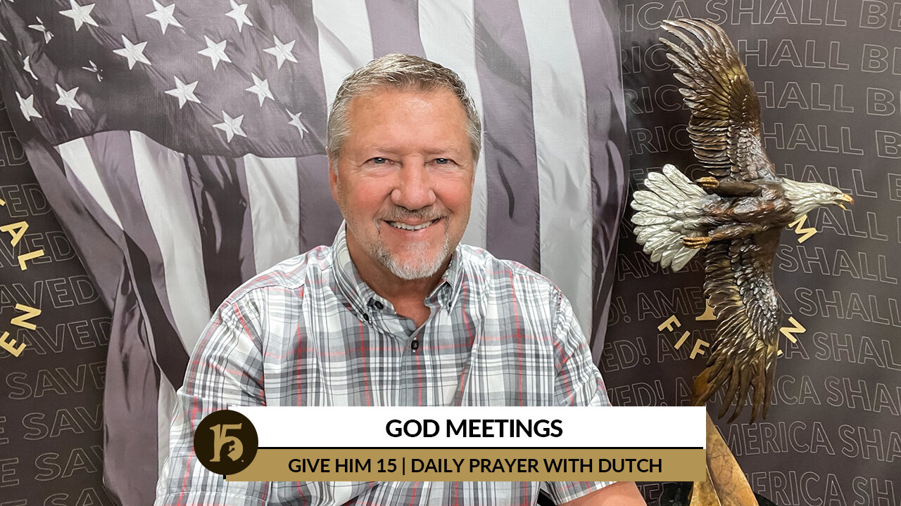 God Meetings | Give Him 15: Daily Prayer with Dutch | March 17, 2022