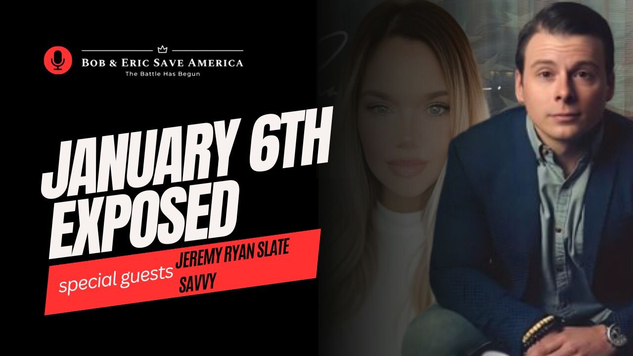 January 6th Exposed: Savvy and Jeremy Ryan Slate Uncover the Hidden Agenda | Bob & Eric Save America