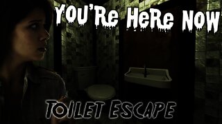 You're Here Now - Toilet Escape