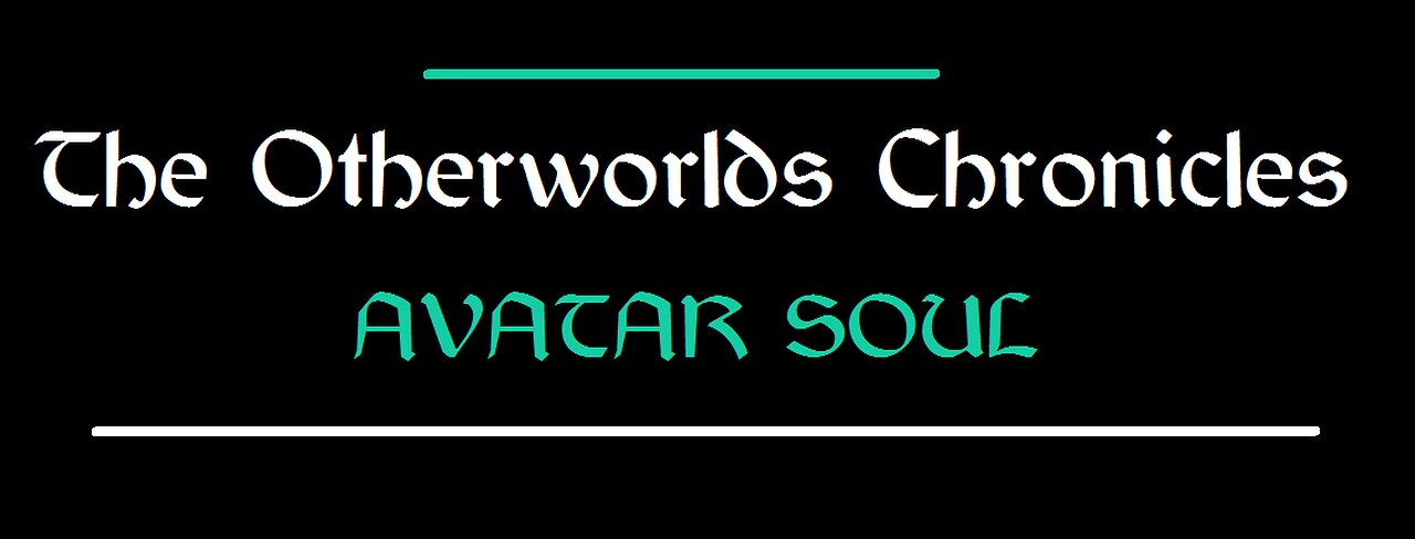 The Otherworlds Chronicles: AVATAR SOUL {2d20 RPG Version} Part One