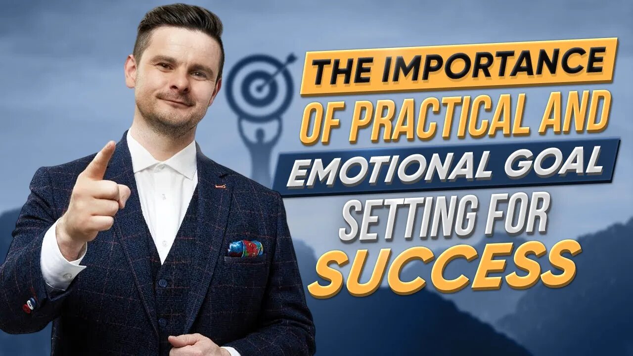 The Importance of Practical and Emotional Goal Setting for Success