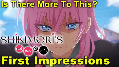 Shikimori's Not Just A Cutie - First Impressions! Is There More To This?