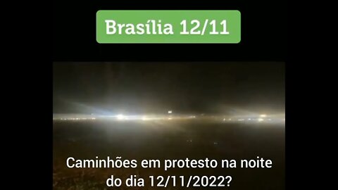 Brasília - Caminhões em Protesto - 12/11/2022