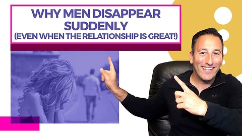 Why Men Disappear Suddenly Even When The Relationship Is Great!