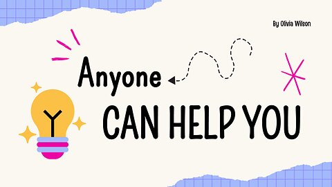 Anyone can help you