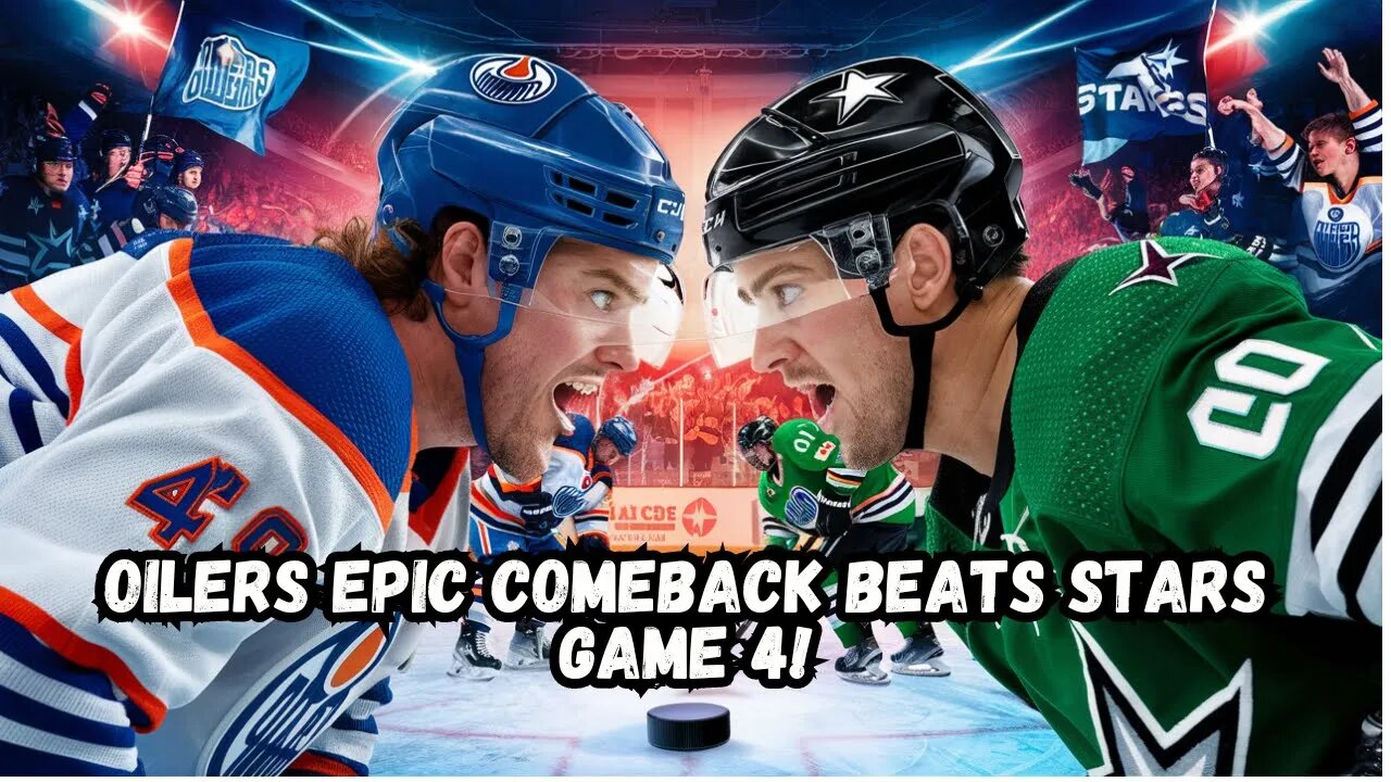 Oilers Stage Epic Comeback to Beat Stars in Game 4!