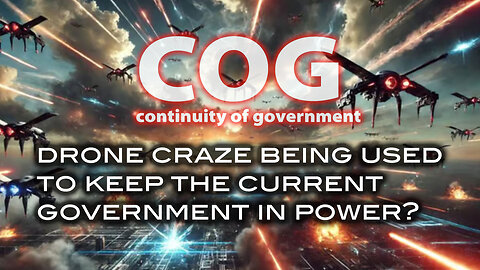 COG - Drone Craze Being Used To Keep The Current Government In Power?