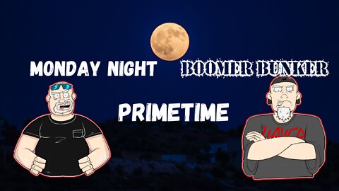 Boomer Bunker Primetime Monday Night Edition