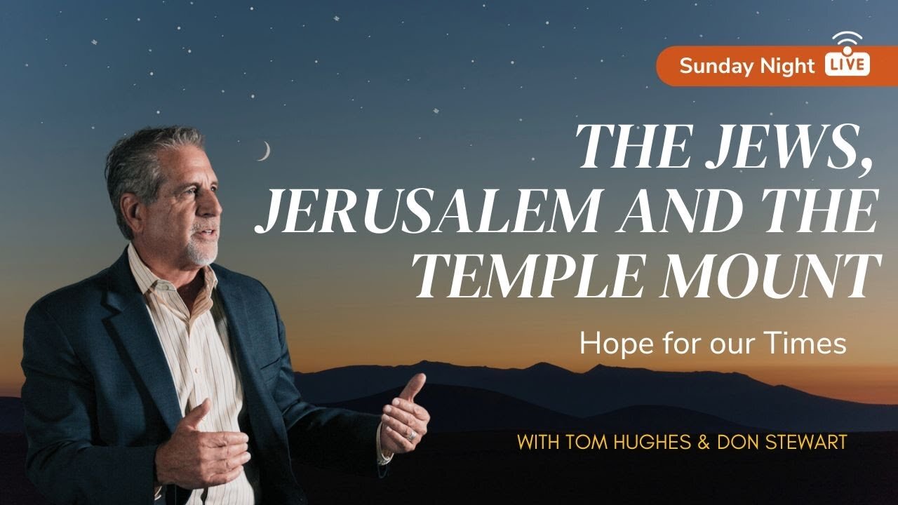 The Jews, Jerusalem and the Temple Mount | Sunday Night LIVE with Tom Hughes and Don Stewart