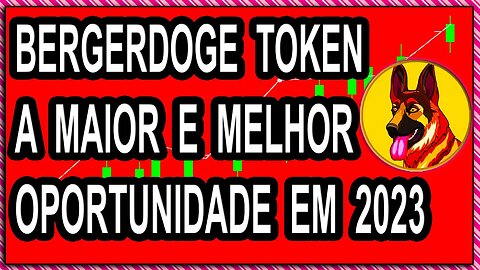 BERGERDOGE TOKEN A MAIOR E MELHOR OPORTUNIDADE EM 2023