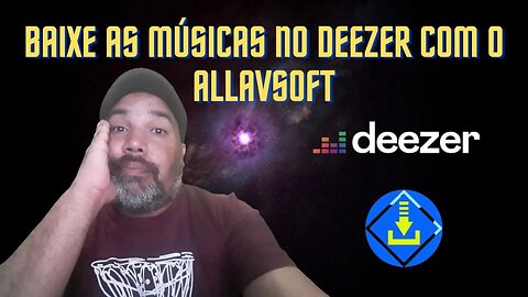 BAIXE AS MÚSICAS NO DEEZER COM O ALLAVSOFT