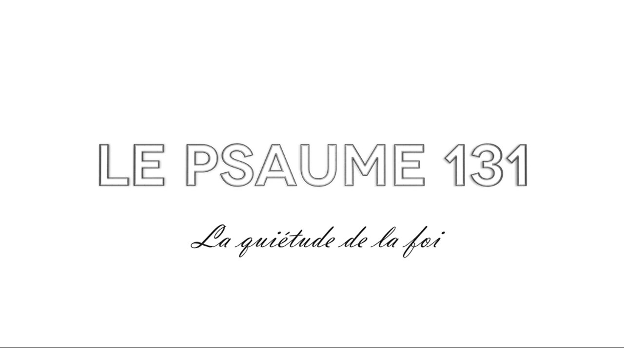 Le Psaume 131 et la quiétude qui vient de la foi en Dieu.