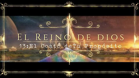 El Reino de Dios 13: El Costo de tu Propósito