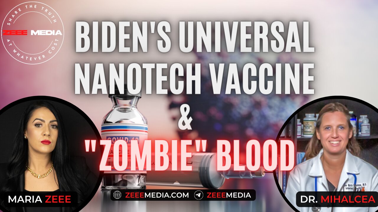 Dr. Ana Mihalcea: Biden's Universal Nanotechnology Vaccine & "Zombie" Blood.